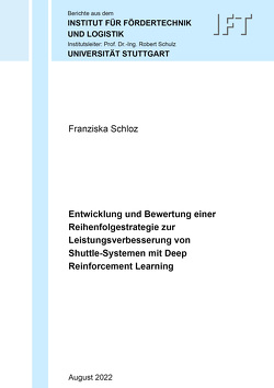 Entwicklung und Bewertung einer Reihenfolgestrategie zur Leistungsverbesserung von Shuttle-Systemen mit Deep Reinforcement Learning von Schloz,  Franziska