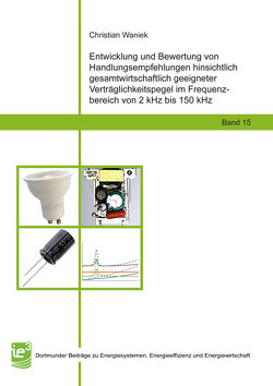 Entwicklung und Bewertung von Handlungsempfehlungen hinsichtlich gesamtwirtschaftlich geeigneter Verträglichkeitspegel im Frequenzbereich von 2 kHz bis 150 kHz von Waniek,  Christian