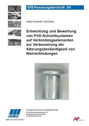 Entwicklung und Bewertung von PVD-Schichtsystemen auf Verbindungselementen zur Verbesserung der Alterungsbeständigkeit von Nietverbindungen von Fitzke,  Fred, Kirchhoff,  Volker