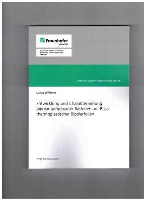 Entwicklung und Charakterisierung bipolar aufgebauter Batterien auf Basis thermoplastischer Bipolarfolien von Wilhelm,  Lukas