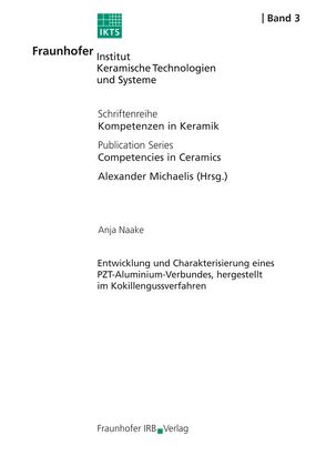 Entwicklung und Charakterisierung eines PZT-Aluminium-Verbundes, hergestellt im Kokillengußverfahren. von Michaelis,  Alexander, Naake,  Anja