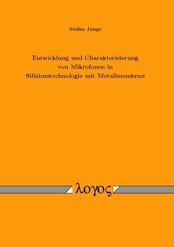 Entwicklung und Charakterisierung von Mikrofonen in Siliziumtechnologie mit Metallmembran von Junge,  Stefan