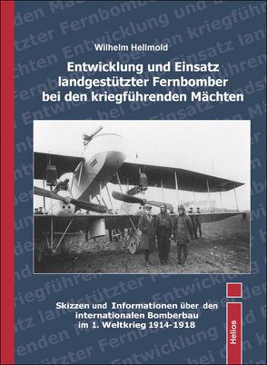 Entwicklung und Einsatz landgestützter Fernbomber bei den kriegführenden Mächten von Hellmold,  Wilhelm