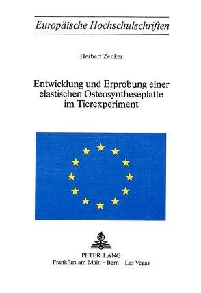 Entwicklung und Erprobung einer elastischen Osteosyntheseplatte im Tierexperiment von Zenker,  Herbert