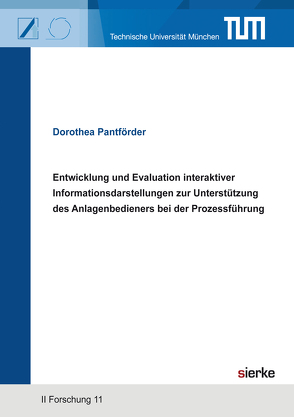 Entwicklung und Evaluation interaktiver Informationsdarstellungen zur Unterstützung des Anlagenbedieners bei der Prozessführung von Pantförder,  Dorothea