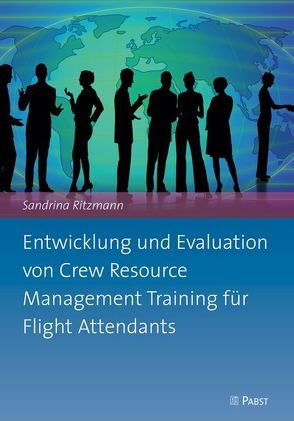 Entwicklung und Evaluation von Crew Resource Management Training für Flight Attendants von Ritzmann,  Sandrina