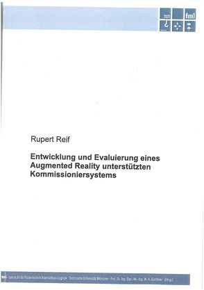 Entwicklung und Evaluierung eines Augmented Reality unterstützten Kommissioniersystems von Reif,  Rupert