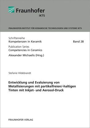 Entwicklung und Evaluierung von Metallisierungen mit partikelfreien/-haltigen Tinten mit Inkjet- und Aerosol-Druck. von Hildebrandt,  Stefanie, Michaelis,  Alexander