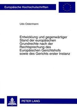 Entwicklung und gegenwärtiger Stand der europäischen Grundrechte nach der Rechtsprechung des Europäischen Gerichtshofs sowie des Gerichts erster Instanz von Ostermann,  Udo