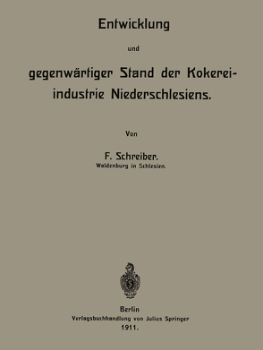 Entwicklung und gegenwärtiger Stand der Kokereiindustrie Niederschlesiens von Schreiber,  F.