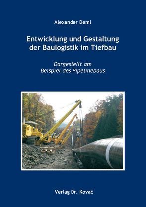 Entwicklung und Gestaltung der Baulogistik im Tiefbau von Deml,  Alexander