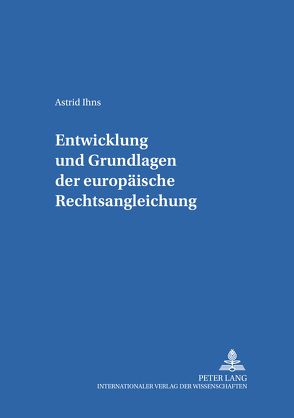 Entwicklung und Grundlagen der europäischen Rechtsangleichung von Ihns,  Astrid