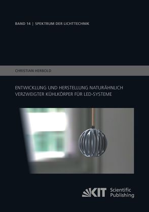 Entwicklung und Herstellung naturähnlich verzweigter Kühlkörper für LED-Systeme von Herbold,  Christian