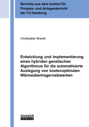 Entwicklung und Implementierung eines hybriden genetischen Algorithmus für die automatisierte Auslegung von kostenoptimalen Wärmeübertragernetzwerken von Brandt,  Christopher