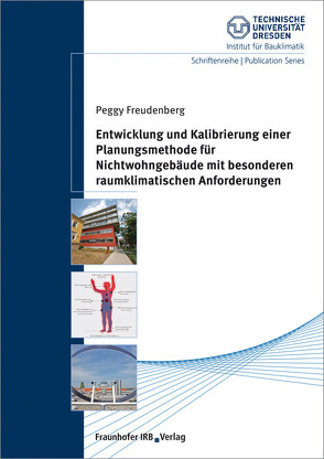 Entwicklung und Kalibrierung einer Planungsmethode für Nichtwohngebäude mit besonderen raumklimatischen Anforderungen. von Freudenberg,  Peggy