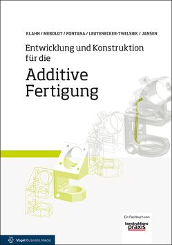 Entwicklung und Konstruktion für die Additive Fertigung von Fontana,  Filippo Federico, Jansen,  Jasmin, Klahn,  Christoph, Leutenecker-Twelsiek,  Bastian, Meboldt,  Mirko