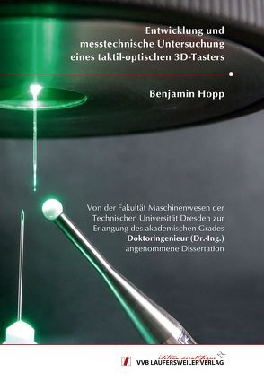 Entwicklung und messtechnische Untersuchung eines taktil-optischen 3D-Tasters von Hopp,  Benjamin