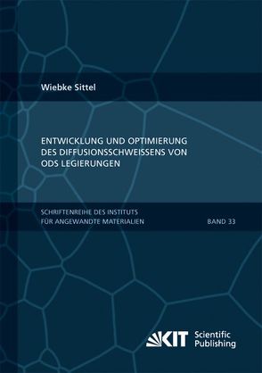 Entwicklung und Optimierung des Diffusionsschweißens von ODS Legierungen von Sittel,  Wiebke