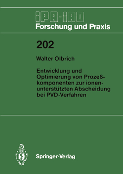 Entwicklung und Optimierung von Prozeßkomponenten zur ionenunterstützten Abscheidung bei PVD-Verfahren von Olbrich,  Walter