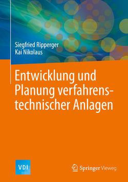 Entwicklung und Planung verfahrenstechnischer Anlagen von Nikolaus,  Kai, Ripperger,  Siegfried