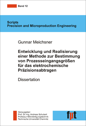 Entwicklung und Realisierung einer Methode zur Bestimmung von Prozesseingangsgrößen für das elektrochemische Präzisionsabtragen von Meichsner,  Gunnar, Schubert,  Andreas