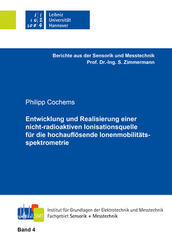 Entwicklung und Realisierung einer nicht-radioaktiven Ionisationsquelle für die hochauflösende Ionenmobilitätsspektrometrie von Cochems,  Phlipp