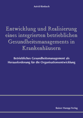 Entwicklung und Realisierung eines integrierten betrieblichen Gesundheitsmanagements in Krankenhäusern von Rimbach,  Astrid