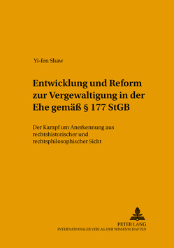 Entwicklung und Reform zur «Vergewaltigung in der Ehe» gemäß § 177 StGB von Shaw,  Yi-fen