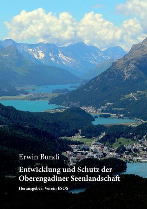 Entwicklung und Schutz der Oberengadiner Seenlandschaft von Bundi,  Erwin, Verein ESOS