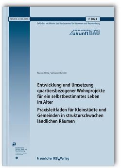 Entwicklung und Umsetzung quartiersbezogener Wohnprojekte für ein selbstbestimmtes Leben im Alter. Praxisleitfaden für Kleinstädte und Gemeinden in strukturschwachen ländlichen Räumen. von Richter,  Stefanie, Rose,  Nicole