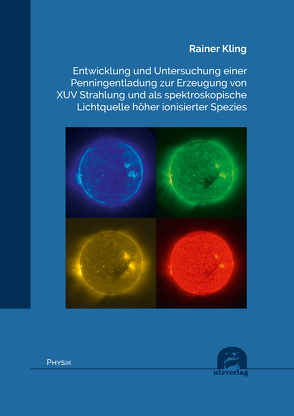 Entwicklung und Untersuchung einer Penningentladung zur Erzeugung von XUV Strahlung und als spektroskopische Lichtquelle höher ionisierter Spezies von Kling,  Rainer