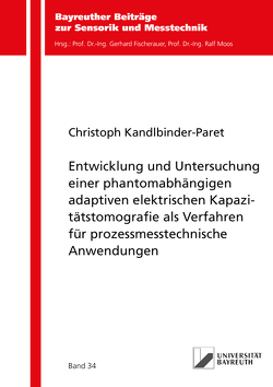 Entwicklung und Untersuchung einer phantomabhängigen adaptiven elektrischen Kapazitätstomografie als Verfahren für prozessmesstechnische Anwendungen von Kandlbinder-Paret,  Christoph