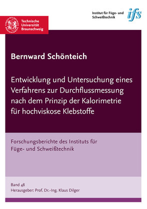 Entwicklung und Untersuchung eines Verfahrens zur Durchflussmessung nach dem Prinzip der Kalorimetrie für hochviskose Klebstoffe von Schönteich,  Bernward