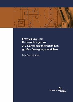 Entwicklung und Untersuchungen zur 3-D-Nanopositioniertechnik in großen Bewegungsbereichen von Balzer,  Felix Gerhard