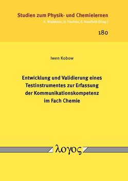 Entwicklung und Validierung eines Testinstrumentes zur Erfassung der Kommunikationskompetenz im Fach Chemie von Kobow,  Iwen