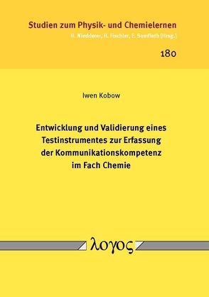 Entwicklung und Validierung eines Testinstrumentes zur Erfassung der Kommunikationskompetenz im Fach Chemie von Kobow,  Iwen