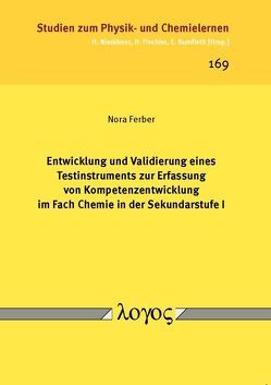 Entwicklung und Validierung eines Testinstruments zur Erfassung von Kompetenzentwicklung im Fach Chemie in der Sekundarstufe I von Ferber,  Nora