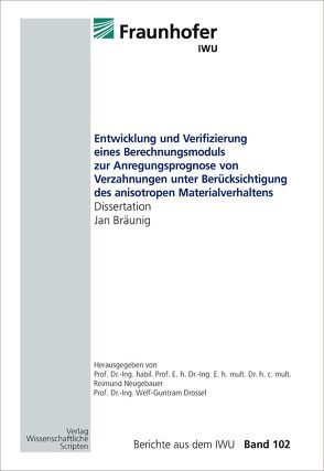 Entwicklung und Verifizierung eines Berechnungsmoduls zur Anregungsprognose von Verzahnungen unter Berücksichtigung des anisotropen Materialverhaltens von Bräunig,  Jan, Drossel,  Welf-Guntram, Neugebauer,  Reimund