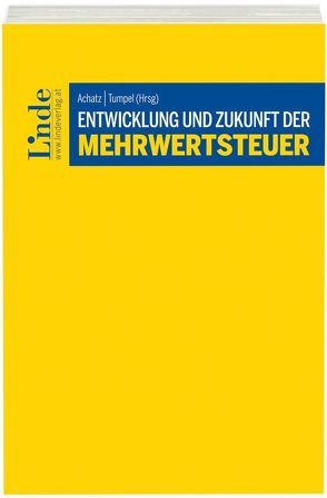 Entwicklung und Zukunft der Mehrwertsteuer von Achatz,  Markus, Tumpel,  Michael