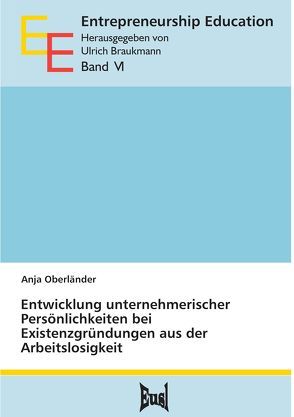 Entwicklung unternehmerischer Persönlichkeiten bei Existenzgründungen aus der Arbeitslosigkeit von Oberländer,  Anja