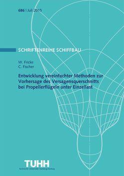 Entwicklung vereinfachter Methoden zur Vorhersage des Versagensquerschnitts beri Propellerflügeln unter Einzellast von Fischer,  C, Fricke,  W