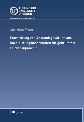 Entwicklung von Abstandsgewirken aus Hochleistungsfaserstoffen für gekrümmte Leichtbaupaneele von Franz,  Christian