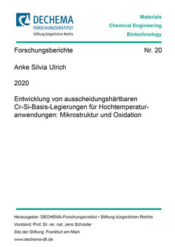 Entwicklung von ausscheidungshärtbaren Cr-Si-Basis-Legierungen für Hochtemperaturanwendungen: Mikrostruktur und Oxidation von Ulrich,  Anke Silvia