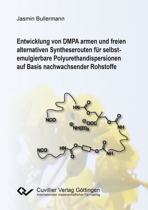 Entwicklung von DMPA armen und freien alternativen Syntheserouten für selbst-emulgierbare Polyurethandispersionen auf Basis nachwachsender Rohstoffe von Bullermann,  Jasmin