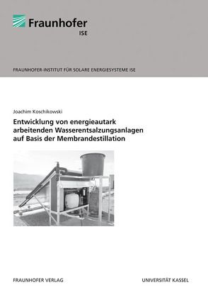 Entwicklung von energieautark arbeitenden Wasserentsalzungsanlagen auf Basis der Membrandestillation. von Koschikowski,  Joachim