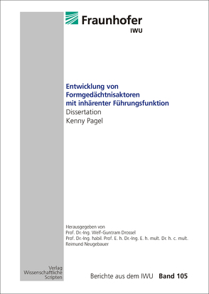 Entwicklung von Formgedächtnisaktoren mit inhärenter Führungsfunktion von Drossel,  Welf-Guntram, Neugebauer,  Reimund, Pagel,  Kenny