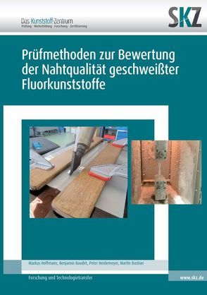 Entwicklung von geeigneten Prüfmethoden zur Bewertung der Nahtqualität von geschweißten Fluorkunststoffbauteilen