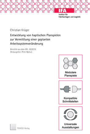 Entwicklung von haptischen Planspielen zur Vermittlung einer geplanten Arbeitssystemveränderung von Krüger,  Christian, Nyhuis,  Peter