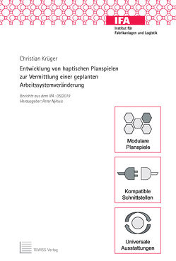 Entwicklung von haptischen Planspielen zur Vermittlung einer geplanten Arbeitssystemveränderung von Krüger,  Christian, Nyhuis,  Peter