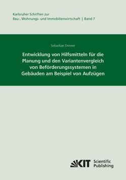 Entwicklung von Hilfsmitteln für die Planung und den Variantenvergleich von Beförderungssystemen in Gebäuden am Beispiel von Aufzügen von Drewer,  Sebastian